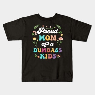 Floral Proud Mom Of A Few Dumbass Kids Mother's Day Kids T-Shirt